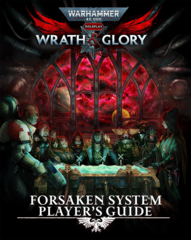 Warhammer 40k Wrath & Glory RPG: Forsaken System Player's Guide